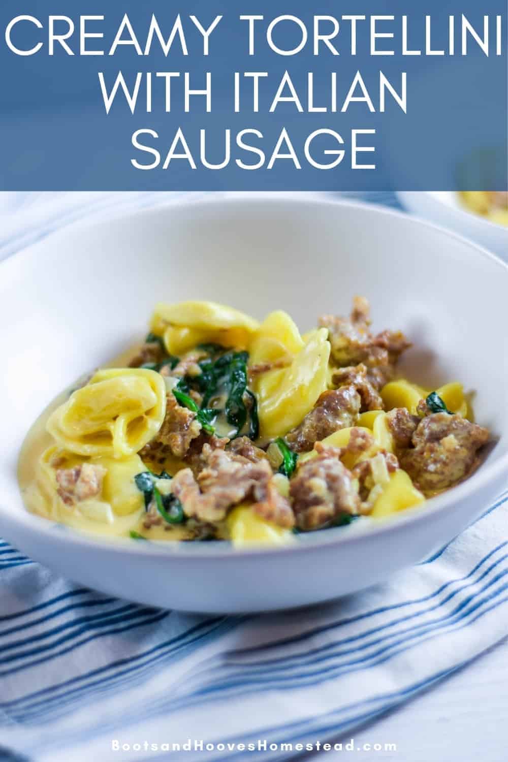 Creamy Tortellini with Italian Sausage - Boots & Hooves Homestead